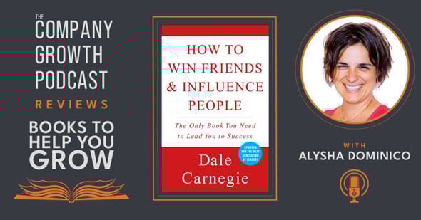 The Company Growth Podcast reviews Books to Help You Grow: How to Win Friends and Influence People with Alysha Dominico.